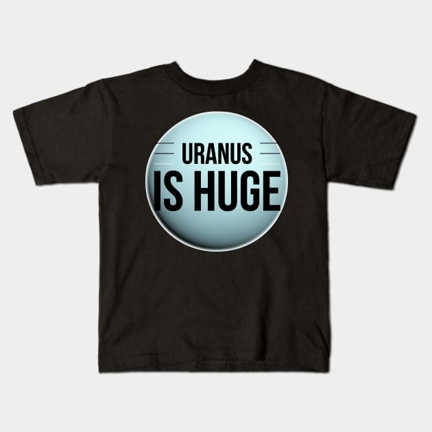 Funny Planet Uranus Is Huge Witty Science Joke Design Kids T-Shirt by AstroGearStore